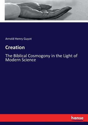 Creation :The Biblical Cosmogony in the Light of Modern Science