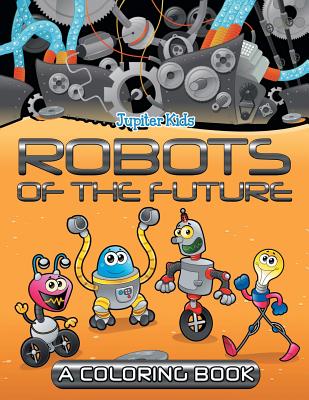 Robots of the Future (A Coloring Book)