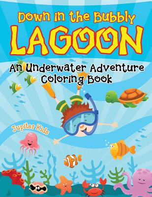 Down in the Bubbly Lagoon (An Underwater Adventure Coloring Book)