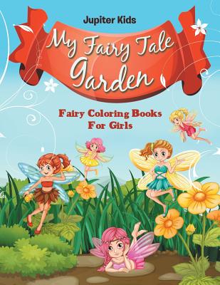 My Fairy Tale Garden: Fairy Coloring Books For Girls