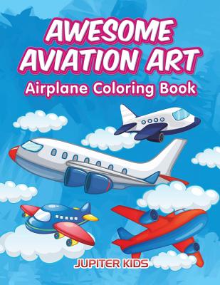 Awesome Aviation Art: Airplane Coloring Book