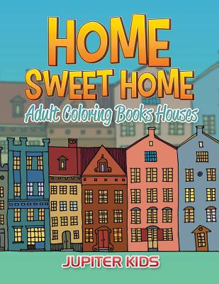 Home Sweet Home: Adult Coloring Books Houses