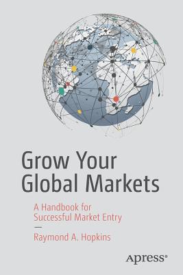 Grow Your Global Markets : A Handbook for Successful Market Entry