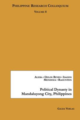 Political Dynasty in Mandaluyong City, Philippines:Philippine Research Colloquium Volume 8