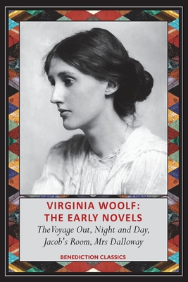 Virginia Woolf: The Early Novels-The Voyage Out, Night and Day, Jacob