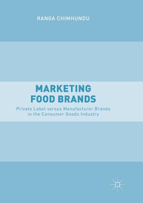 Marketing Food Brands : Private Label versus Manufacturer Brands in the Consumer Goods Industry