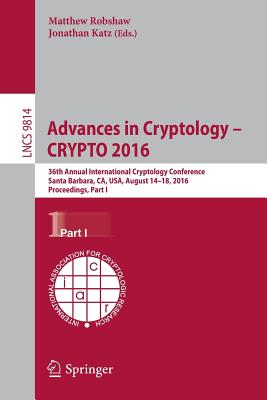 Advances in Cryptology - CRYPTO 2016 : 36th Annual International Cryptology Conference, Santa Barbara, CA, USA, August 14-18, 2016, Proceedings, Part