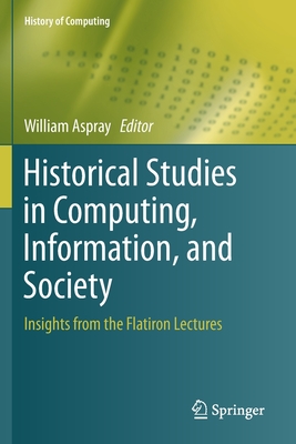 Historical Studies in Computing, Information, and Society : Insights from the Flatiron Lectures