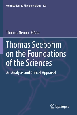 Thomas Seebohm on the Foundations of the Sciences : An Analysis and Critical Appraisal