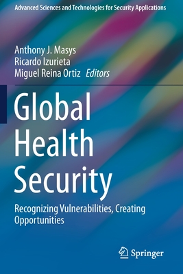 غلاف كتاب Global Health Security : Recognizing Vulnerabilities, Creating Opportunities