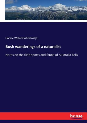 Bush wanderings of a naturalist:Notes on the field sports and fauna of Australia Felix