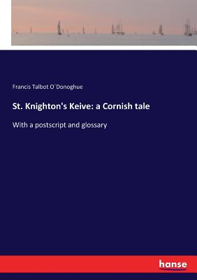 غلاف كتاب St. Knighton's Keive: a Cornish tale:With a postscript and glossary