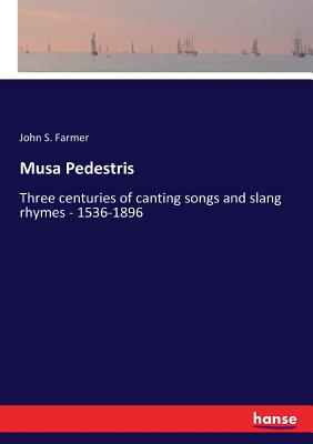 غلاف كتاب Musa Pedestris:Three centuries of canting songs and slang rhymes - 1536-1896
