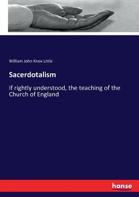 Sacerdotalism:If rightly understood, the teaching of the Church of England