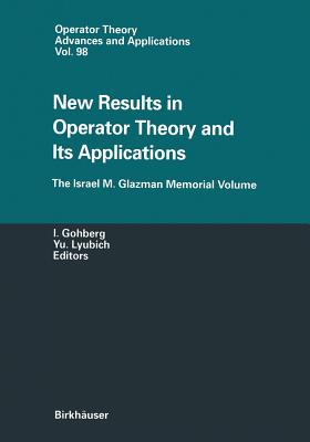 New Results in Operator Theory and Its Applications : The Israel M. Glazman Memorial Volume