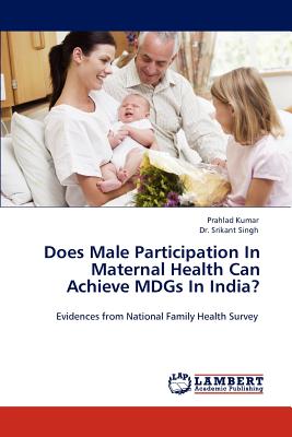 غلاف كتاب Does Male Participation in Maternal Health Can Achieve Mdgs in India?