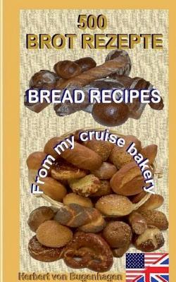 500 Bread Recipes:From my cruise bakery