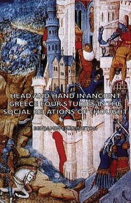 Head and Hand in Ancient Greece - Four Studies in the Social Relations of Thought