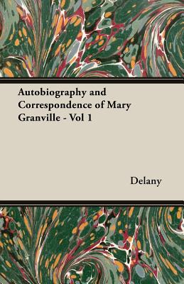 Autobiography and Correspondence of Mary Granville - Vol 1