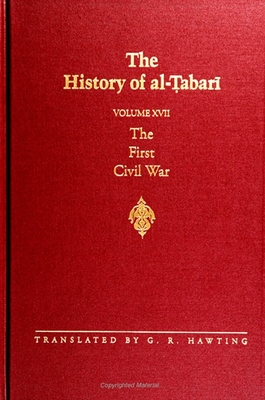 The History of Al-Tabari Vol. 17: The First Civil War: From the Battle of Siffin to the Death of 