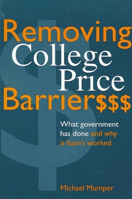 غلاف كتاب Removing College Price Barriers : What Government Has Done and Why it Hasn't Worked