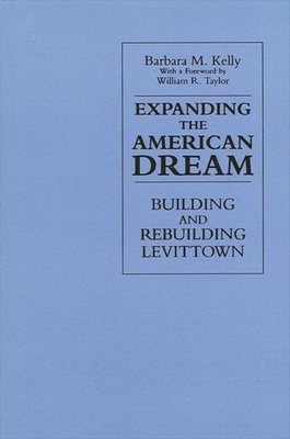 غلاف كتاب Expanding the American Dream : Building and Rebuilding Levittown