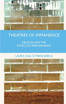 Theatres of Immanence: Deleuze and the Ethics of Performance