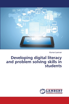 Developing digital literacy and problem solving skills in students