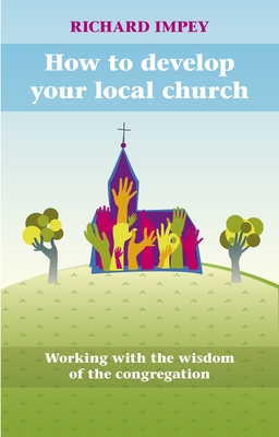 How to Develop Your Local Church - Working with the Wisdom of the Congregation
