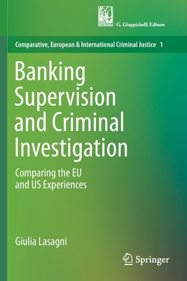 Banking Supervision and Criminal Investigation : Comparing the EU and US Experiences