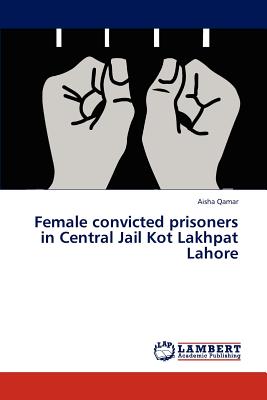 غلاف كتاب Female Convicted Prisoners in Central Jail Kot Lakhpat Lahore