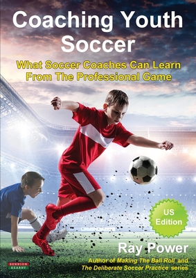 Coaching Youth Soccer: What Soccer Coaches Can Learn From The Professional Game