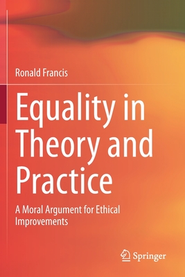 Equality in Theory and Practice : A Moral Argument for Ethical Improvements