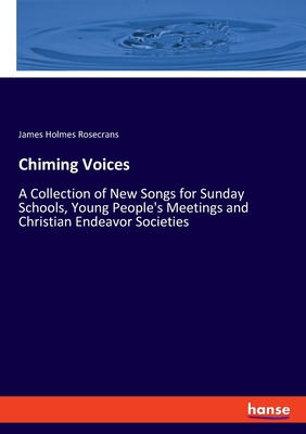 Chiming Voices:A Collection of New Songs for Sunday Schools, Young People
