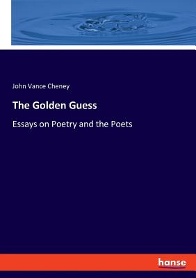 The Golden Guess:Essays on Poetry and the Poets