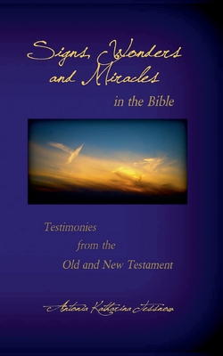 Signs, Wonders and Miracles in the Bible:Testimonies from the Old and New Testament