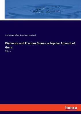 Diamonds and Precious Stones, a Popular Account of Gems:Vol. 1