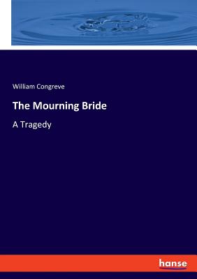 The Mourning Bride:A Tragedy
