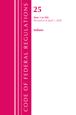 Code of Federal Regulations, Title 25 Indians 1-299, Revised as of April 1, 2020
