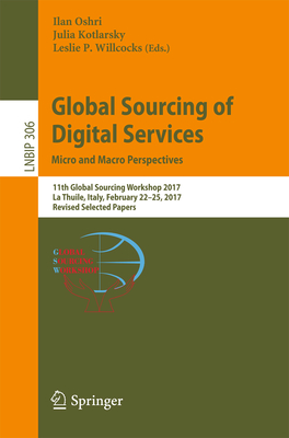 Global Sourcing of Digital Services: Micro and Macro Perspectives : 11th Global Sourcing Workshop 2017, La Thuile, Italy, February 22-25, 2017, Revise