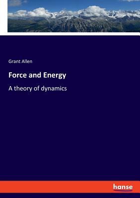 Force and Energy:A theory of dynamics