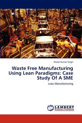 Waste Free Manufacturing Using Lean Paradigms: Case Study of a Sme