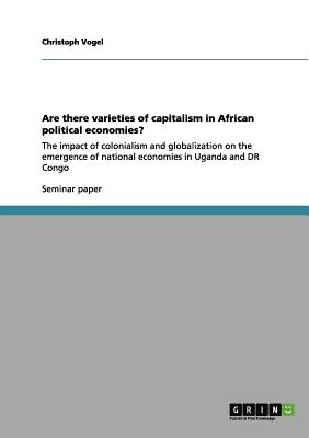 Are there varieties of capitalism in African political economies?:The impact of colonialism and globalization on the emergence of national economies i