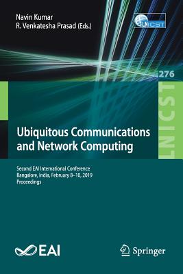 Ubiquitous Communications and Network Computing : Second EAI International Conference, Bangalore, India, February 8-10, 2019, Proceedings