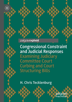 Congressional Constraint and Judicial Responses : Examining Judiciary Committee Court Curbing and Court Structuring Bills