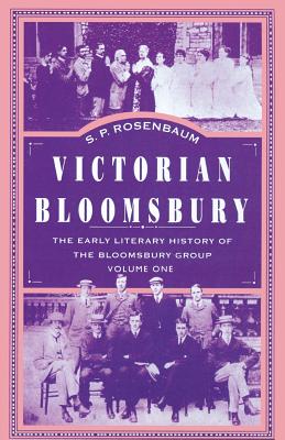 Victorian Bloomsbury : Volume 1: The Early Literary History of the Bloomsbury Group