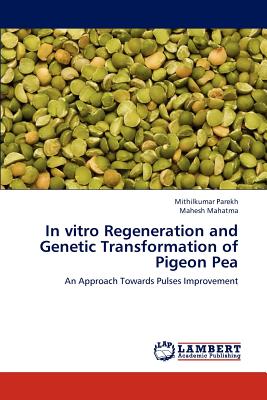 In Vitro Regeneration and Genetic Transformation of Pigeon Pea