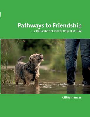 Pathways to Friendship:... A Declaration of Love to Dogs That Hunt