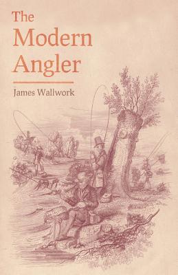 The Modern Angler - Comprising Angling in all its Branches