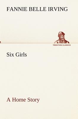 غلاف كتاب Six Girls A Home Story